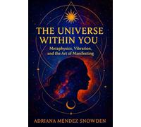 The Universe within you: Metaphysics, Vibration, and the Art of Manifestation