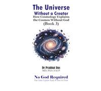 The Universe Without a Creator: How Cosmology Explains the Cosmos Without God
