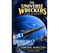 The Universe Wreckers: A Tale of Neptune: Illustrated & Annotated Edition