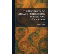 The University of Chicago Publications in Religious Education