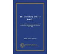 The university of hard knocks: the school that completes our education ... A lyceum and Chautauqua lecture delivered since 1904