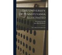 The University Of Pennsylvania Illustrated And A Sketch Of Franklin Field - John Bach McMaster - Creative Media Partners LLC - Livre en Anglais John Bach McMasterJohn Bach McMaster (Auteur)