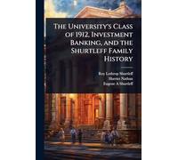 The University's Class of 1912, Investment Banking, and the Shurtleff Family History