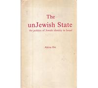 The Unjewish State: The Politics of Jewish Identity in Israel
