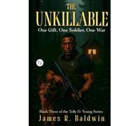 The Unkillable: Book Three of the Telly D. Young Series - A Supernatural Christian Fiction Thriller of War, Fierce Faith, Unbreakable Brotherhood, and the Mystery That Haunts Them