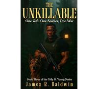 The Unkillable: Book Three of the Telly D. Young Series - A Supernatural Christian Fiction Thriller of War, Fierce Faith, Unbreakable Brotherhood, and the Mystery That Haunts Them