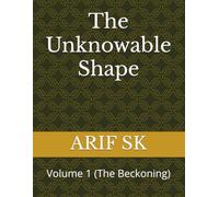 The Unknowable Shape Volume 1 : (The Beckoning)