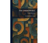 The Unknowable: The Herbert Spencer Lecture