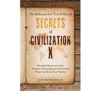 The Unknown but True amp Untold Secrets of Civilization X Revealed Mysteries of the Greatest Technological Civilization Planet Earth has Ever Known - Jim Jim HendlemanJim Hendleman (Auteur)
