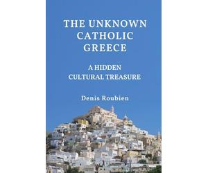 The unknown Catholic Greece. A hidden cultural treasure