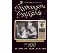 The Unknown Critic Presents: Cliffhangers and Catfights - The 100 TV Soap Operas That Stole Our Hearts