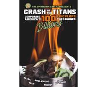 The Unknown Critic Presents: Crash of the Titans - Corporate America’s 100 Epic Flops that Burned Billions