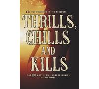 The Unknown Critic Presents: Thrills, Chills and Kills: The 100 Most Iconic Horror Movies of All Time!