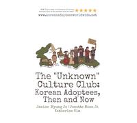 The "Unknown" Culture Club: Korean Adoptees, Then and Now