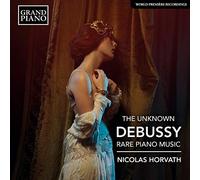 The Unknown Debussy: Rare Piano Music by HORVATH,NICOLAS [Audio CD] NEUF