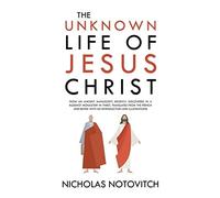 The Unknown Life Of Jesus Christ