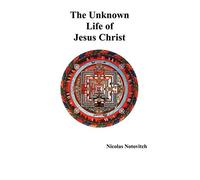 The Unknown Life of Jesus Christ
