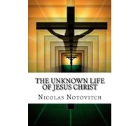 The Unknown Life Of Jesus Christ
