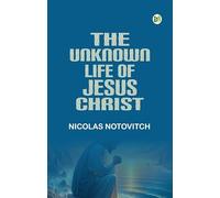 The Unknown Life of Jesus Christ