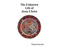 The Unknown Life Of Jesus Christ