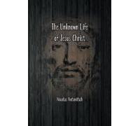 The Unknown Life Of Jesus Christ