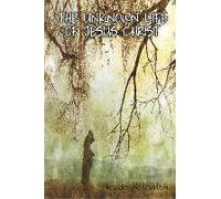 The Unknown Life Of Jesus Christ