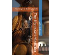 The Unknown Meditator: Four steps to dive in yourself.