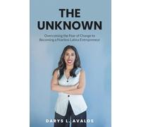 The Unknown: Overcoming the Fear of Change to Becoming a Fearless Latina Entrepreneur