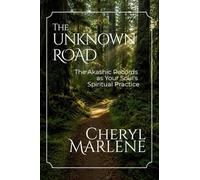 The Unknown Road: The Akashic Records as Your Soul's Spiritual Practice