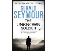 The Unknown Soldier (Ultimate Collection) Seymour, Gerald (Auteur)