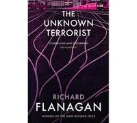 The Unknown Terrorist by Richard Flanagan Inconnu (Auteur)