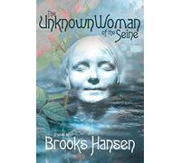The Unknown Woman Of The Seine A Novel