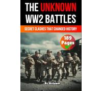 The Unknown World War 2 Battles Book: Secret Clashes That Changed History