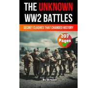 The Unknown World War 2 Battles Book: Secret Clashes That Changed History (The History Series)