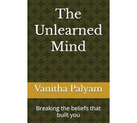 The Unlearned Mind: Breaking the beliefs that built you