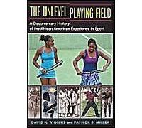The Unlevel Playing Field : A Documentary History Of The African American Experience In Sport Sport And Society