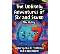 The Unlikely Adventures of Six and Seven: A Quirky Tale of Friendship and Hidden Worlds