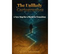 The Unlikely Cartographer: A New Map for a World in Transition