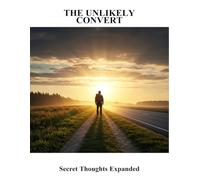 The Unlikely Convert: Secret Thoughts Expanded