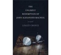 The Unlikely Redemption of John Alexander MacNeil by Lesley Choyce Lesley Choyce (Auteur)