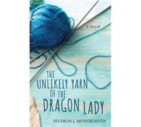 The Unlikely Yarn of the Dragon Lady Sharon Mondrag n (Auteur)