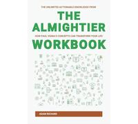 The Unlimited Actionable Knowledge from The Almightier Workbook: How Paul Vigna’s Concepts Can Transform Your Life