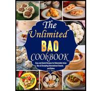 The Unlimited Bao Cookbook: Easy and Quick Recipes for Delectable Asian Bao & Dumpling International Snacks and Bakes