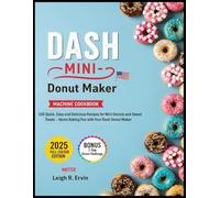 The unlimited Dash Mini Donut Maker Machine Cookbook: 100 Quick, Easy and Delicious Recipes for Mini Donuts and Sweet Treats - Home Baking Fun with Your Dash Donut Maker