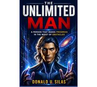 THE UNLIMITED MAN: A PERSON THAT MAKES PROGRESS IN THE MIDST OF OBSTABCLES