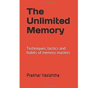 The Unlimited Memory: Techniques, Tactics And Habits Of Memory Masters