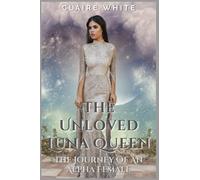 The Unloved Luna Queen: The Journey Of An Alpha Female