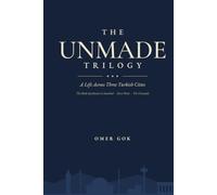 THE UNMADE TRILOGY: A Life Across Three Turkish Cities