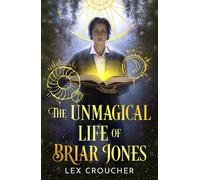 The Unmagical Life of Briar Jones Discover the next dark academia sensation from the instant New York Times bestseller - Lex Croucher - Gollancz - ebook (ePub) - Livre