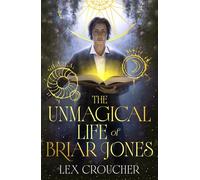 The Unmagical Life of Briar Jones Discover your next dark academia obsession from the award-winning New York Times bestseller - Lex Croucher - Gollancz - ebook (ePub) - Livre